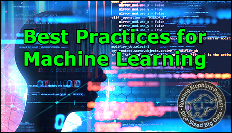Episode 165 – Best Practices for Machine Learning