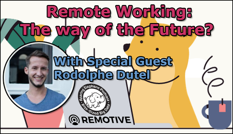 Episode 173- Remote Working: The way of the Future? (Part 3)