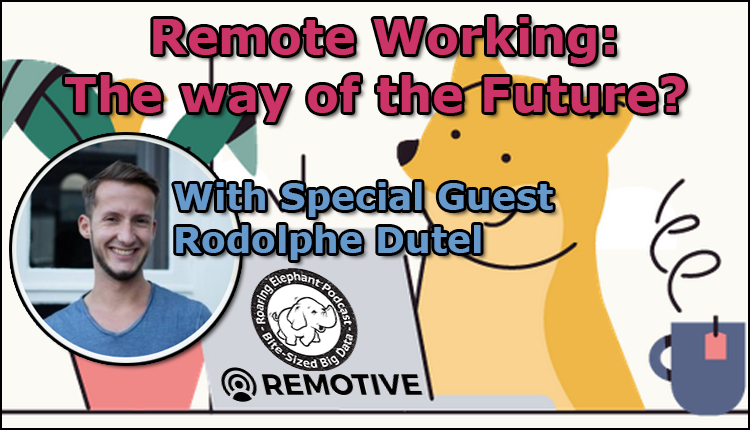 Episode 169- Remote Working: The way of the Future? (Part 1)