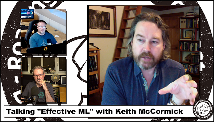 Episode 217 – Talking “Effective ML” with Keith McCormick (1/2)
