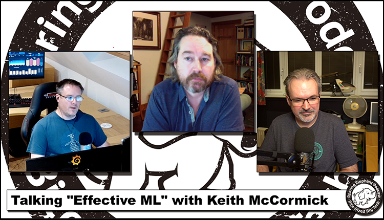Episode 218 – Talking “Effective ML” with Keith McCormick (2/2)
