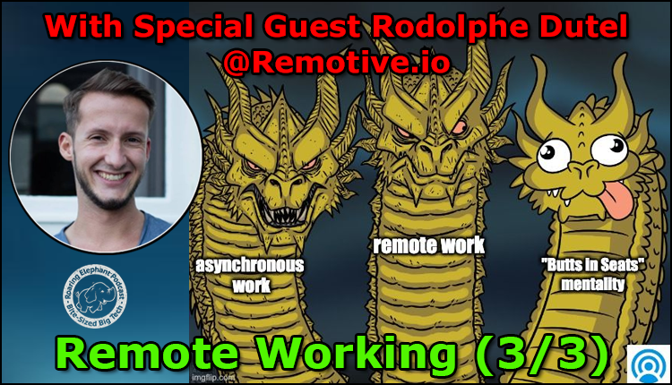 Episode 231 – Remote Working with Rodolphe @Remotive.io (3/3)