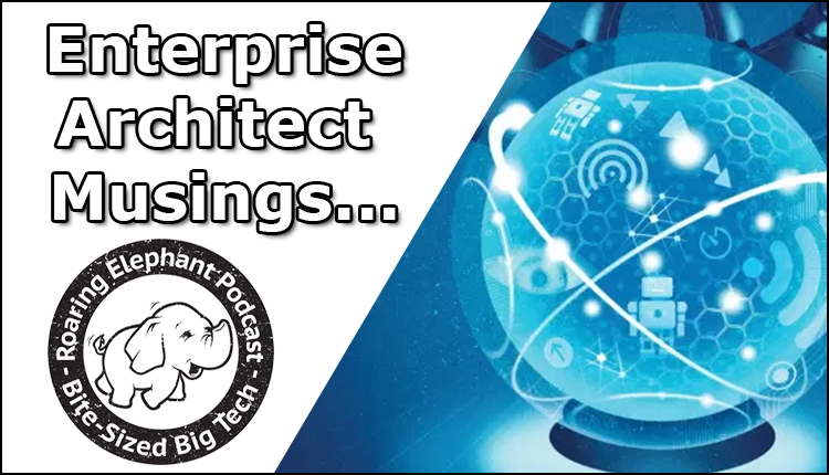 Episode 236 – Enterprise Architect Musings…