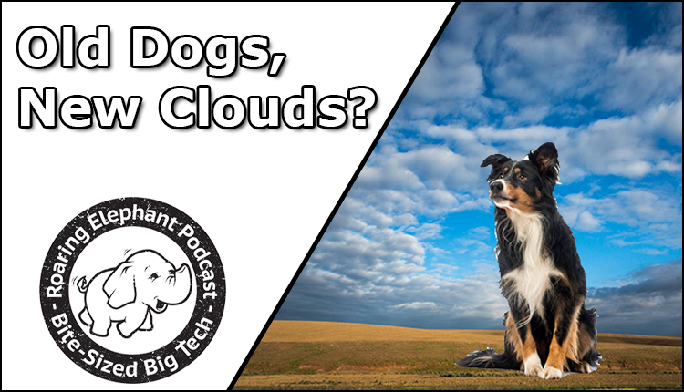 Episode 246 – Old Dogs, New Clouds?