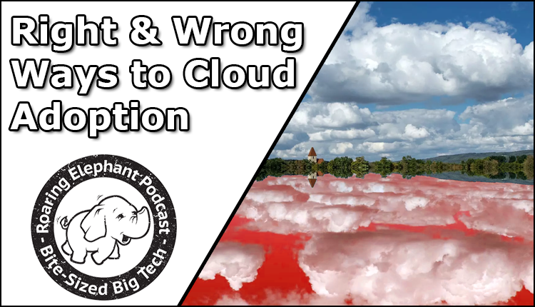 Episode 260 – Right & Wrong Ways to Cloud Adoption