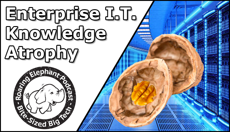 Episode 282 – Enterprise I.T. Knowledge Atrophy