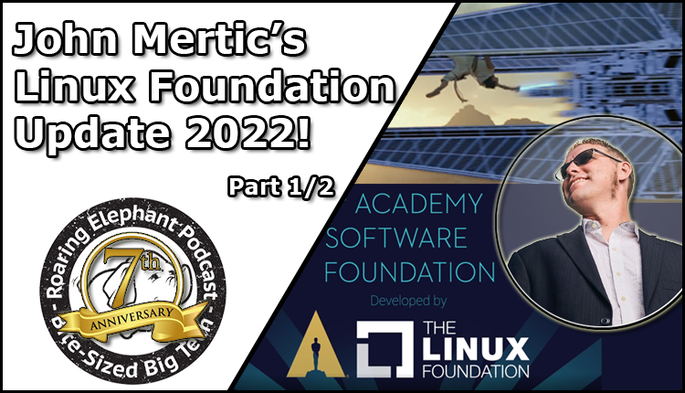 Episode 323 – John Mertic’s Linux Foundation Update 2022! (Part 1/2)