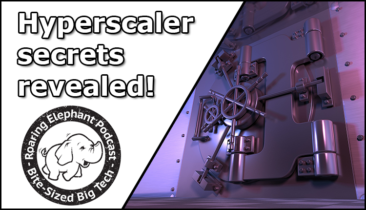 Episode 331 – Hyperscaler secrets revealed!