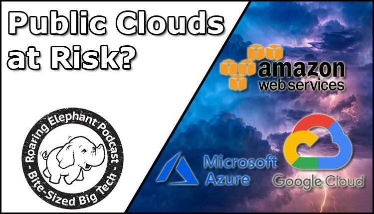 Episode 332 – Public Clouds at Risk?