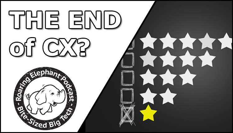 Episode 341 – THE END of CX?