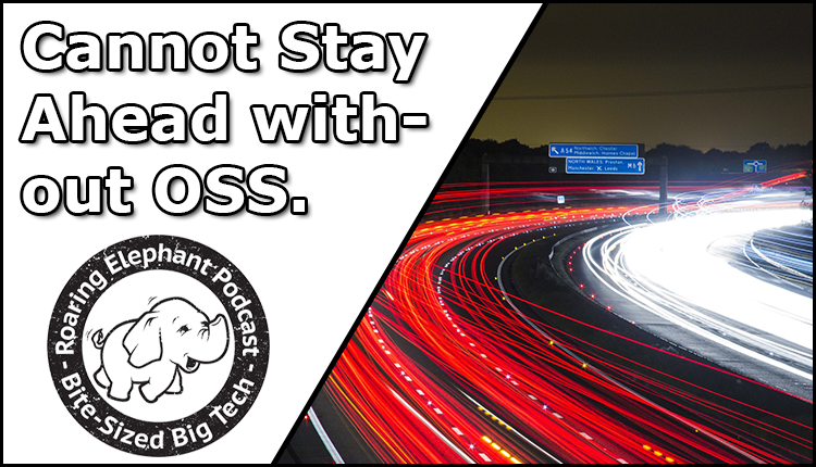Episode 347 – Cannot Stay Ahead without OSS.