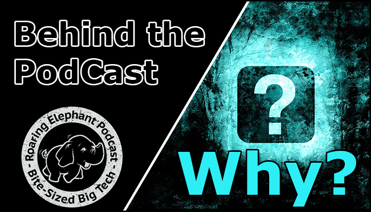 Episode 364 – Behind the PodCast – Why?