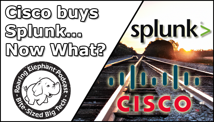 Episode 368 – Cisco Buys Splunk… Now What?