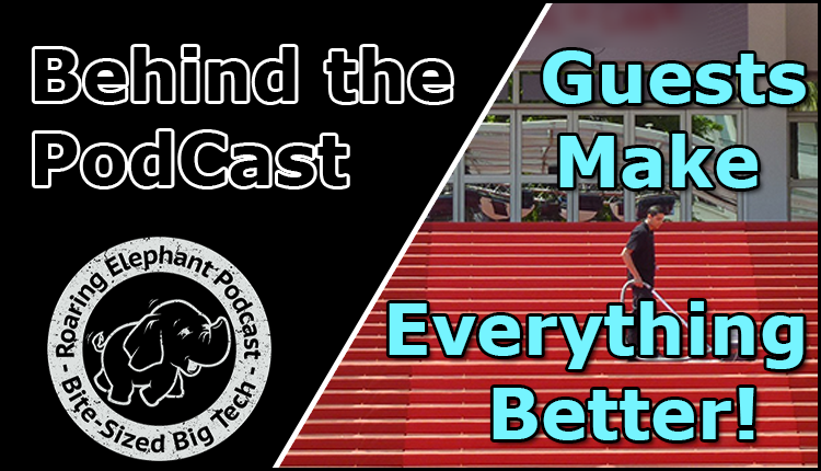 Episode 369 – Behind the Podcast: Guests Make Everything Better!