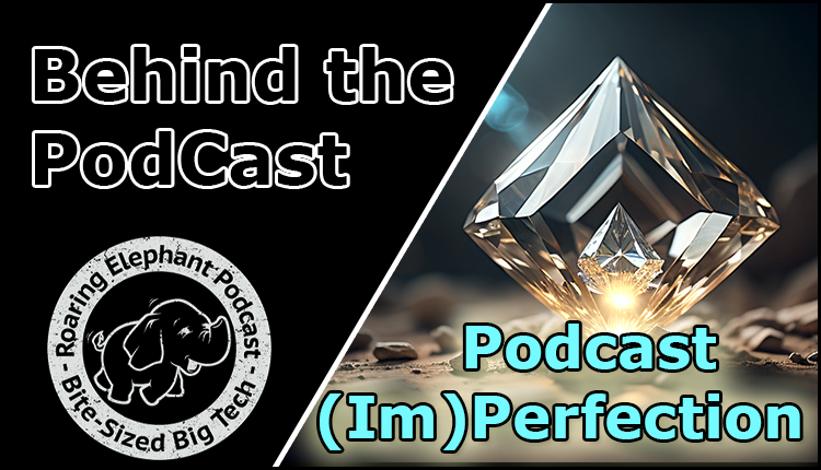 Episode 371 – Behind the Podcast: Podcast (Im)Perfection