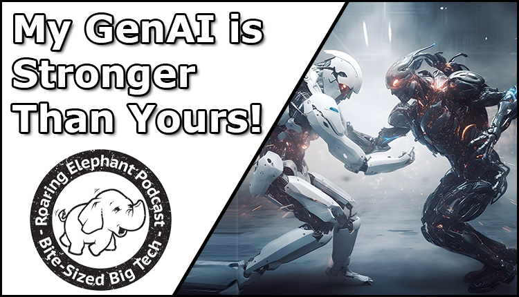 Episode 378 – My GenAI is Stronger Than Yours!