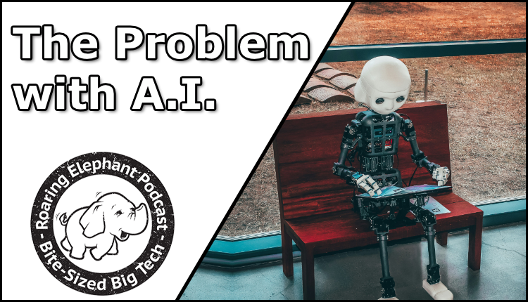 Episode 408 – The Problem with A.I.