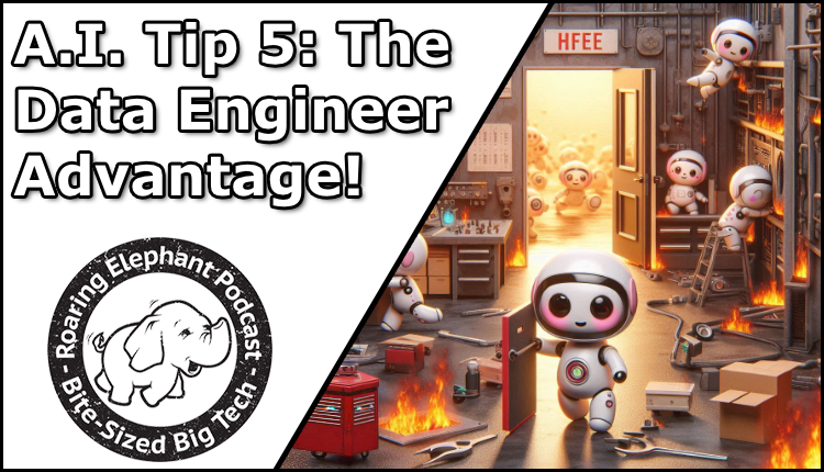 Episode 426 – A.I. Tip 5: The Data Engineer Advantage!