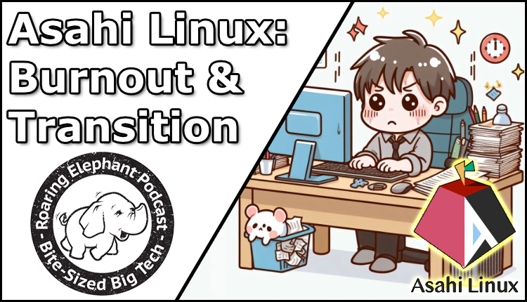 Episode 442 – Asahi Linux: Burnout & Transition