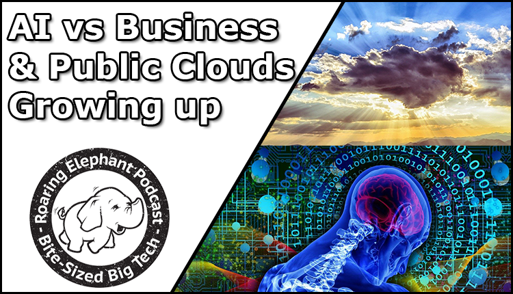 Episode 287 – AI vs Business & Public Clouds Growing up