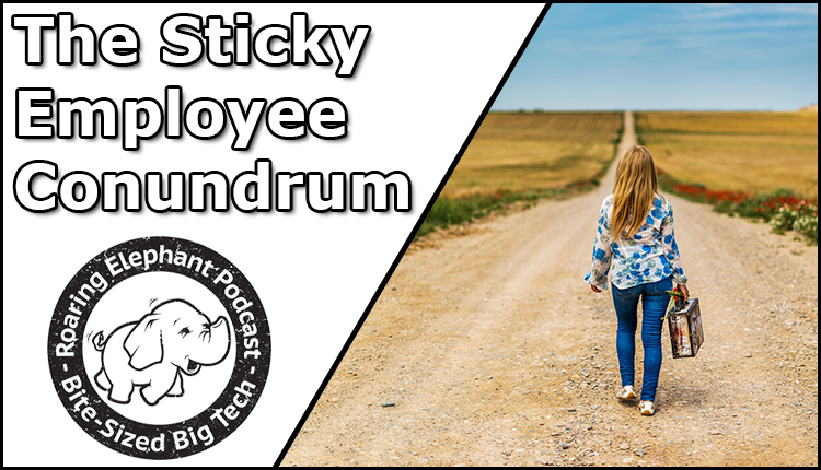 Episode 289 – The Sticky Employee Conundrum