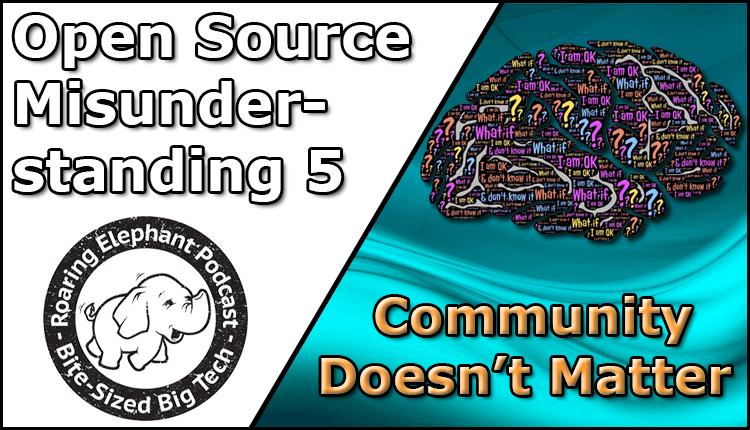 Episode 296 – Open Source Misunderstandings: Community Doesn’t Matter!