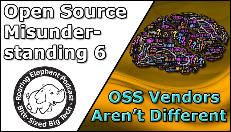Episode 297 – Open Source Misunderstandings: OSS Vendors aren’t Different.
