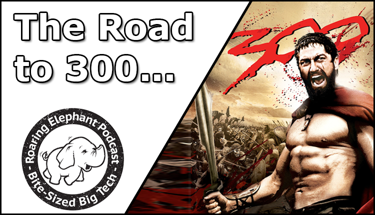 Episode 300 – The Road to 300…