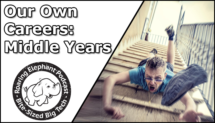 Episode 304 – Our Own Careers – The Middle Years