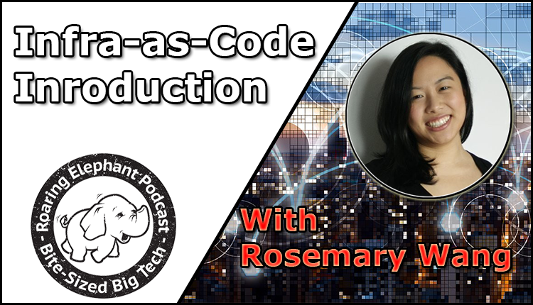 Episode 307 – Infra as Code: Introduction with Rosemary Wang