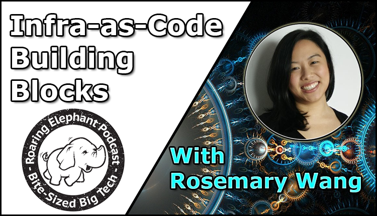 Episode 308 – Infra as Code: Building Blocks with Rosemary Wang