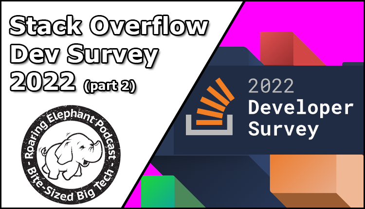 Episode 311 – Stack Overflow Developers Survey 2022 (part 2)