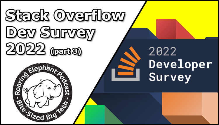 Episode 312 – Stack Overflow Developers Survey 2022 (part 3)