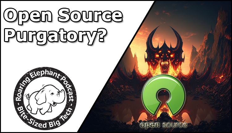 Episode 335 – Open Source Purgatory?